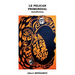 LE PÉLICAN PRIMORDIAL - Albert BENHAMOU